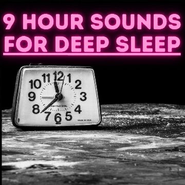 9 Hour Sleep Sounds