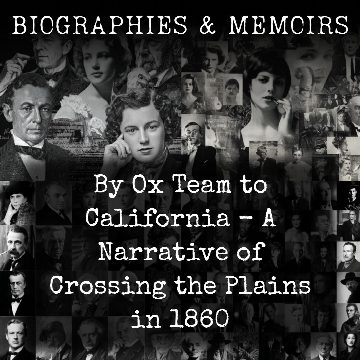 By Ox Team to California - A Narrative of Crossing the Plains in 1860