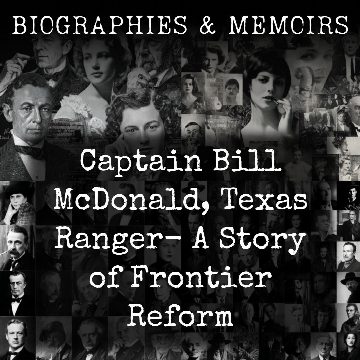 Captain Bill McDonald, Texas Ranger-  A Story of Frontier Reform