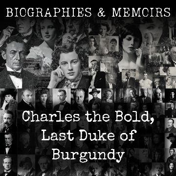 Charles the Bold, Last Duke of Burgundy