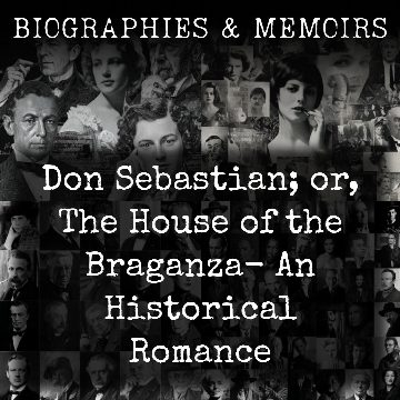 Don Sebastian; or, The House of the Braganza-  An Historical Romance