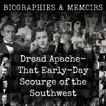 Dread Apache-  That Early-Day Scourge of the Southwest