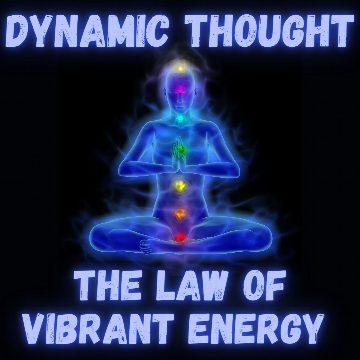 Dynamic Thought:  Law of Vibrant Energy - William Atkinson - Full Audiobook