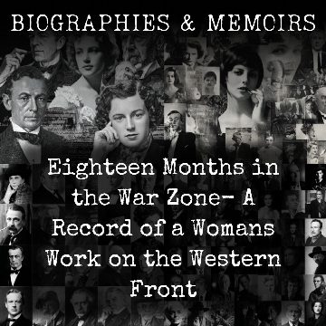 Eighteen Months in the War Zone-  A Record of a Womans Work on the Western Front
