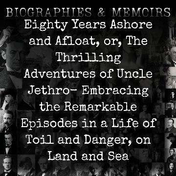 Eighty Years Ashore and Afloat, or, The Thrilling Adventures of Uncle Jethro