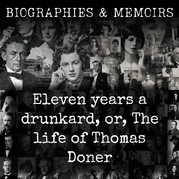 Eleven years a drunkard, or, The life of Thomas Doner