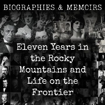 Eleven Years in the Rocky Mountains and Life on the Frontier