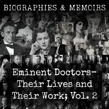 Eminent Doctors-  Their Lives and Their Work; Vol. 2