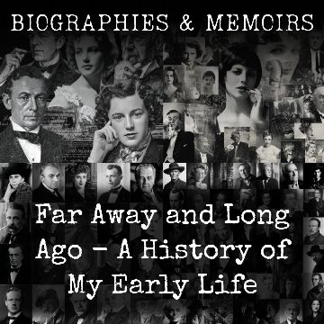 Far Away and Long Ago - A History of My Early Life