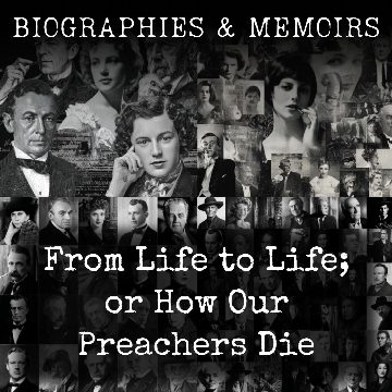 From Life to Life; or How Our Preachers Die