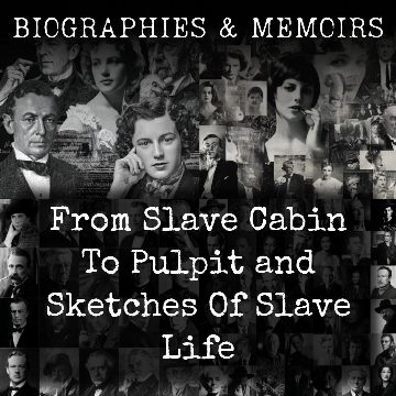 From Slave Cabin To Pulpit and Sketches Of Slave Life