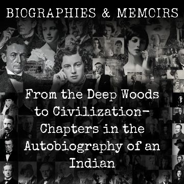 From the Deep Woods to Civilization-  Chapters in the Autobiography of an Indian