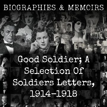 Good Soldier; A Selection Of Soldiers Letters, 1914-1918