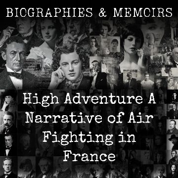 High Adventure A Narrative of Air Fighting in France