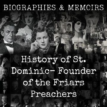 History of St. Dominic-  Founder of the Friars Preachers