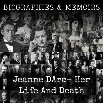 Jeanne DArc-  Her Life And Death