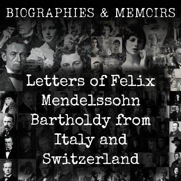 Letters of Felix Mendelssohn Bartholdy from Italy and Switzerland