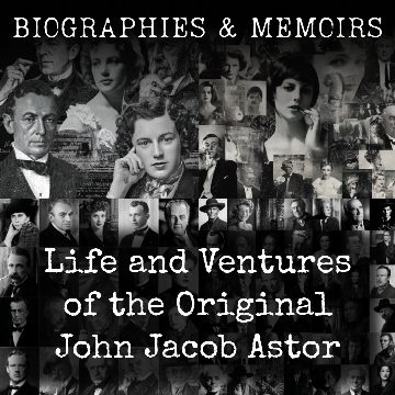 Life and Ventures of the Original John Jacob Astor