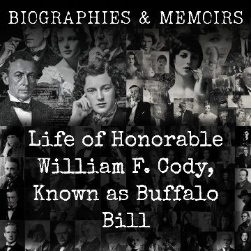 Life of Honorable William F. Cody, Known as Buffalo Bill