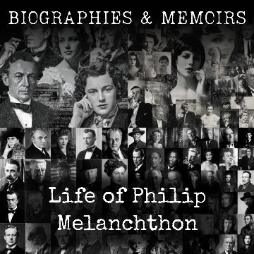 Life of Philip Melanchthon