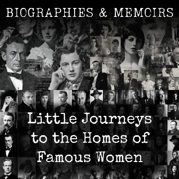 Little Journeys to the Homes of Famous Women