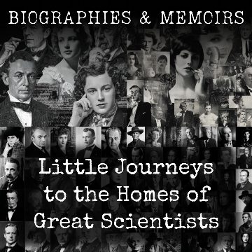 Little Journeys to the Homes of Great Scientists