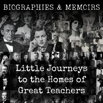 Little Journeys to the Homes of Great Teachers