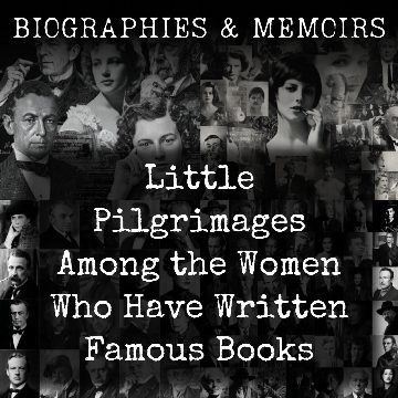 Little Pilgrimages Among the Women Who Have Written Famous Books