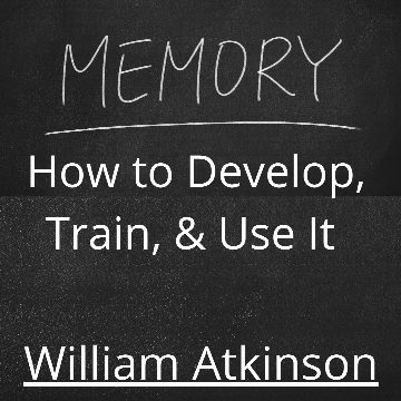 Memory, How to Develop, Train and Use It