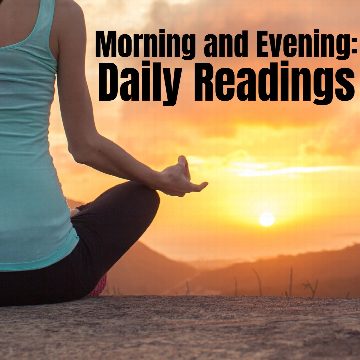 Morning and Evening:  Daily Readings