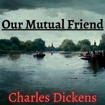 Our Mutual Friend - Charles Dickens