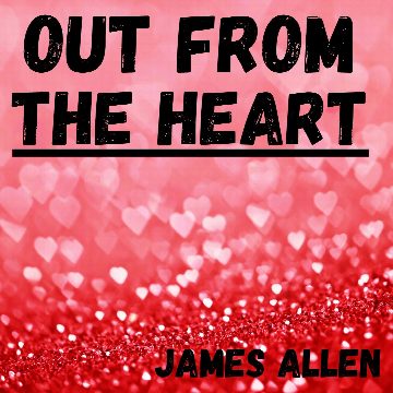 Out from the Heart - James Allen