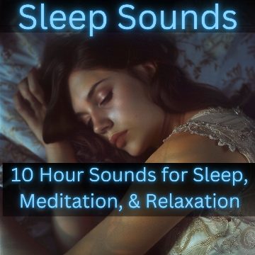 Sleep Sounds -10 Hour Sounds for Sleep, Meditation, & Relaxation