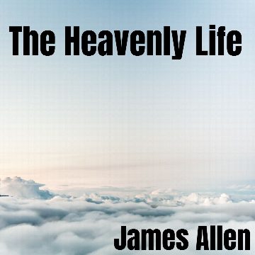 The Heavenly Life - James Allen