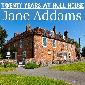 Twenty Years at Hull House - Jane Addams